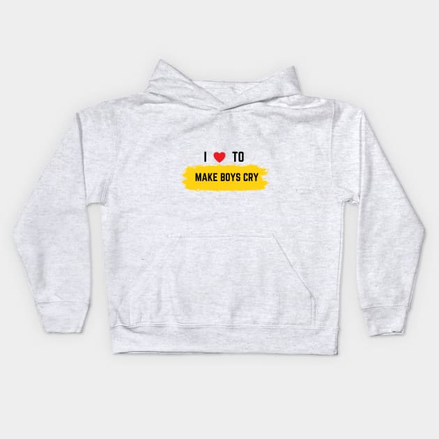 I Love To Make Boys Cry Kids Hoodie by QUENSLEY SHOP